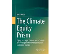 The Climate Equity Prism: Equity as a Legal Concept and its Role in the Development of International Law on Climate Change
