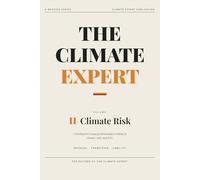 The Climate Expert: Climate Risk: A Briefing for Young Professionals