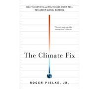 The Climate Fix by Pielke Roger Jr. Paperback Book Pielke Roger Jr. (Auteur)
