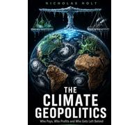 THE CLIMATE GEOPOLITICS: Who Pays, Who Profits and Who Gets Left Behind