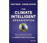 The Climate Intelligent Organization: Build an Equitable and Resilient Future for the Planet Through Ai-powered Climate Intelligence