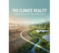 The Climate Reality: Charting A Course To A Sustainable Future