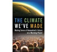 The Climate We've Made Making Sense of Humankind's Future on a Warming Planet - mr Jonathan J. Stickel - Bloomsbury Academic - ebook (ePub) - Livre