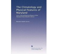 The Climatology and Physical Features of Maryland: First [-Second] Biennial Report of the Maryland State Weather Service