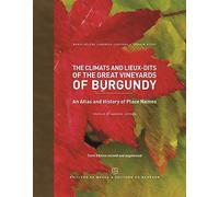 The Climats And Lieux-Dits Of The Great Vineyards Of Burgundy - An Atlas And History Of Places Names