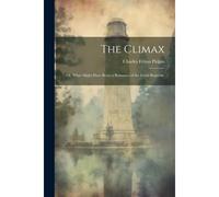 The Climax; Or, What Might Have Been; A Romance Of The Great Republic