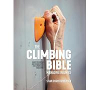 The Climbing Bible: Managing Injuries: Injury Prevention and Rehabilitation for Climbing and Bouldering