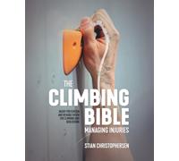 The Climbing Bible: Managing Injuries: Injury prevention and rehabilitation for climbing and bouldering