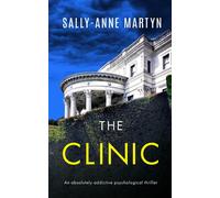 The Clinic An Absolutely Addictive Psychological Thriller