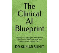 The Clinical AI Blueprint: Deploying Intelligent Healthcare Systems for Safe, Scalable, and Data-Driven Patient Care