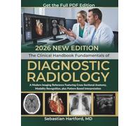 The Clinical Handbook Fundamentals of Diagnostic Radiology: A Modern Imaging Reference Featuring Cross Sectional Anatomy, Modality Recognition, plus Pattern Based Interpretation