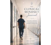 The Clinical Mindset Journal: Developing Awareness, Professionalism, and Presence in Healthcare (Classic Edition)