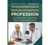 The Clinical Nutrition Guide for Physicians and Healthcare Profession: A Comprehensive Reference Covering Dietary Therapy, Chronic Disease Prevention, ... Centered Counseling in Outpatient Practice