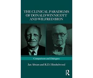The Clinical Paradigms of Donald Winnicott and Wilfred Bion