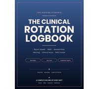 The Clinical Rotation Logbook: A Shift Record for Nursing School: Report Sheets, SBAR Pages, Assessment Checklists, Medication Logs and Clinical Hours Tracker