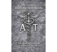 The Clinical Sideline Notebook: For Athletic Trainers In and Out of the Clinic