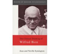 The Clinical Thinking Of Wilfred Bion