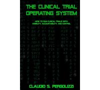 The Clinical Trial Operating System: How to Run Clinical Trials with Visibility, Accountability, and Control