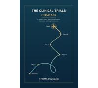 The Clinical Trials Compass: A Guide to Ethics, Good Clinical Practice, Operations, and Drug Development