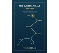 The Clinical Trials Compass: A Guide to Ethics, Good Clinical Practice, Operations, and Drug Development