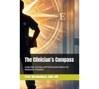 The Clinician’s Compass: Leadership, Teaching, and Professional Excellence for Respiratory Therapists