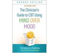 The Clinicians Guide to CBT Using Mind Over Mood Second Edition by Christine A. Padesky Christine A. Padesky (Auteur)
