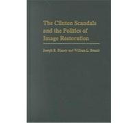 The Clinton Scandals and the Politics of Image Restoration, Praeger Series in Political Communication Frances A. Bentzen, Joseph R. Blaney, William L. Benoit (Auteur)