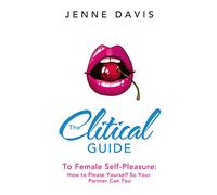 The Clitical Guide to Female Self-Pleasure