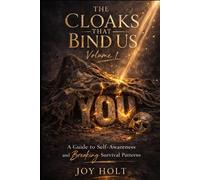 The Cloaks That Bind Us: Volume 1: A Guide to Self-Awareness and Breaking Survival Patterns
