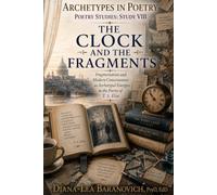 The Clock and The Fragments: Fragmentation and Modern Consciousness as Archetypal Energies in the Poetry of T.S. Eliot