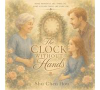 The Clock Without Hands: A Timeless Story About Letting Go of Time, Finding Peace, and Living Fully in the Present Moment