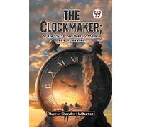 The Clockmaker; Or, The Sayings And Doings Of Samuel Slick, Of Slickville