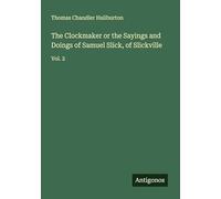 The Clockmaker or the Sayings and Doings of Samuel Slick, of Slickville: Vol. 2