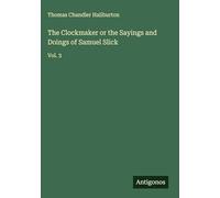The Clockmaker or the Sayings and Doings of Samuel Slick: Vol. 3