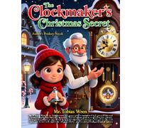 The Clockmaker’s Christmas Secret: A Magical Tale of Time, Wonder, and a Hidden Christmas World