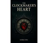 THE CLOCKMAKER’S HEART: A Haunting Gothic Romance That Teaches Time How to Love Again.
