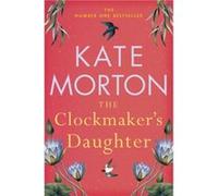 The Clockmakers Daughter by Kate Morton Kate Morton (Auteur)