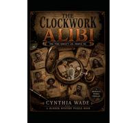 The Clockwork Alibi: An Interactive Murder Mystery Puzzle Book for Adults