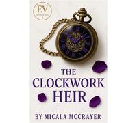The Clockwork Heir Empire Of Veils, #1 - Micala McCrayer - Micala McCrayer - ebook (ePub) - Livre