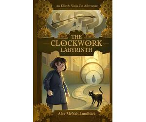 The Clockwork Labyrinth: An Ellie & Ninja Cat Adventure