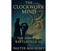 The Clockwork Mind: The Dawn of Battlefield AI