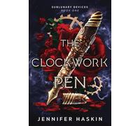 The Clockwork Pen: A romantic dark science fiction steampunk adventure