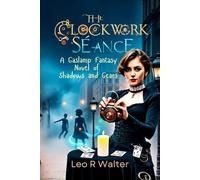 The Clockwork Séance: A Gaslamp Fantasy Novel of Shadows and Gears