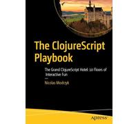 The ClojureScript Playbook: The Grand ClojureScript Hotel: 10 Floors of Interactive Fun