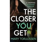 The Closer You Get: A gripping suspense thriller
