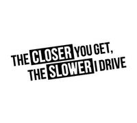 The Closer You Get The Slower I Drive Autocollant Style OEM JDM
