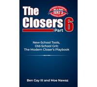 The Closers Part 6: New-School Tools, Old-School Grit: The Modern Closer’s Playbook