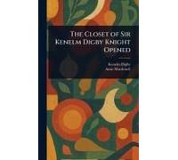 The Closet Of Sir Kenelm Digby Knight Opened