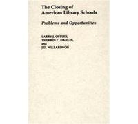The Closing of American Library Schools, Contributions in Librarianship and Information Science J.D. Willardson, Larry J. Ostler, Therrin C. Dahlin (Auteur)