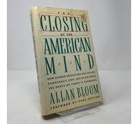 The Closing of the American Mind/How Higher Education Has Failed Democracy and Impoverished the Souls of Today's Students